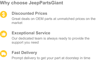 Choose JeepPartsGiant for discounted prices, exceptional service and fast delivery