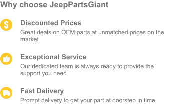 Choose JeepPartsGiant for discounted prices, exceptional service and fast delivery